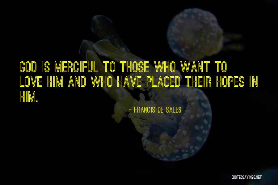 Hopes And Love Quotes By Francis De Sales Hopes And Love Quotes By Francis De Sales