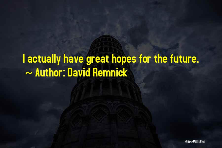 Hopes For The Future Quotes By David Remnick