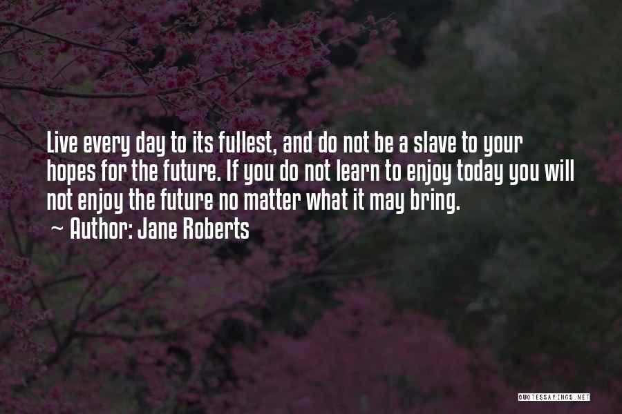 Hopes For The Future Quotes By Jane Roberts