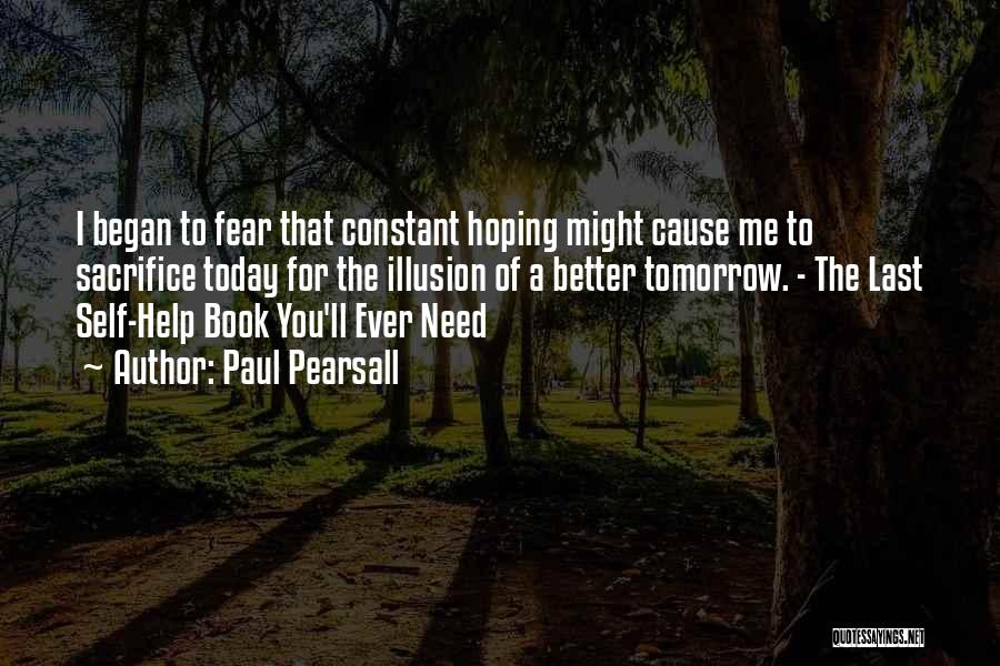 Hoping A Better Tomorrow Quotes By Paul Pearsall