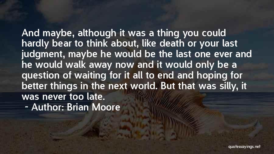 Hoping For A Better World Quotes By Brian Moore