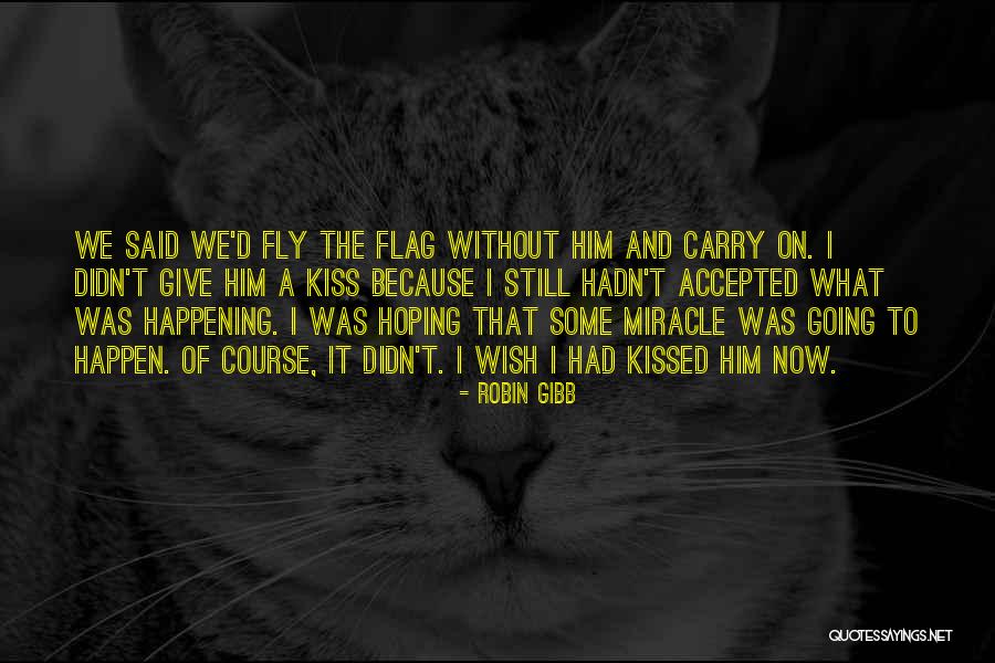 Hoping For A Miracle Quotes By Robin Gibb Hoping For A Miracle Quotes By Robin Gibb