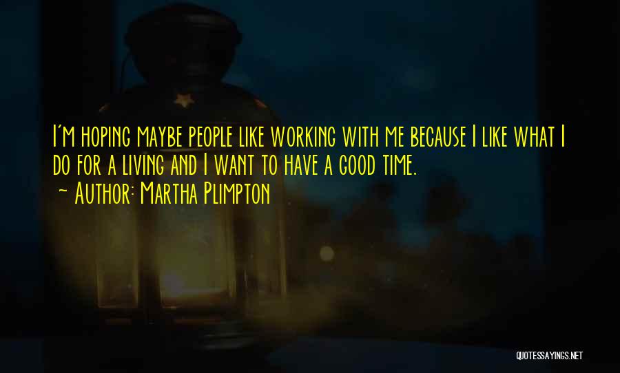 Hoping For Quotes By Martha Plimpton