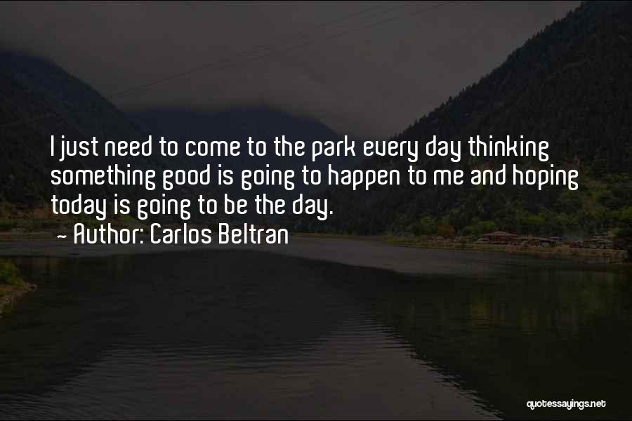 Hoping For Something Good To Happen Quotes By Carlos Beltran