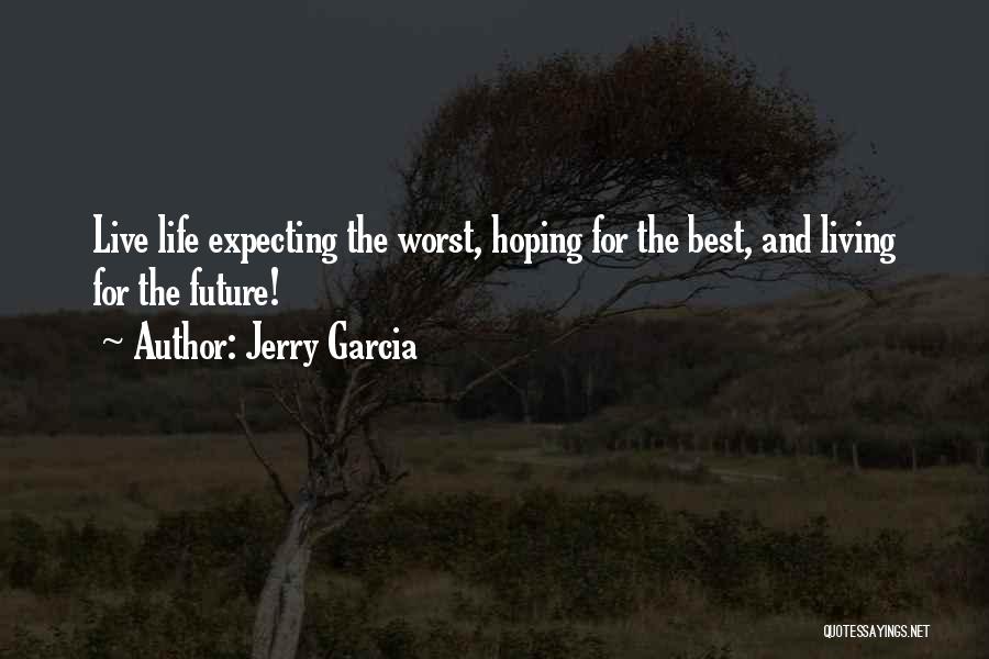 Hoping For The Best But Expecting The Worst Quotes By Jerry Garcia