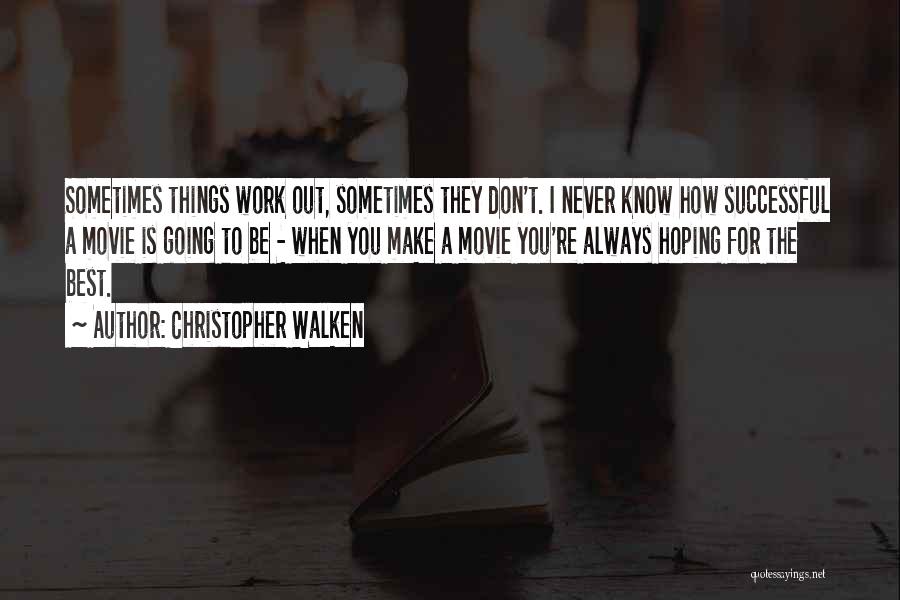 Hoping It Will Work Out Quotes By Christopher Walken