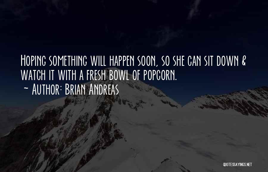 Hoping Something Will Happen Quotes By Brian Andreas