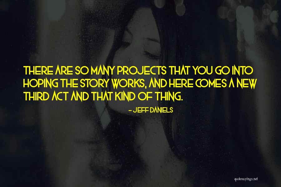 Hoping Something Works Out Quotes By Jeff Daniels