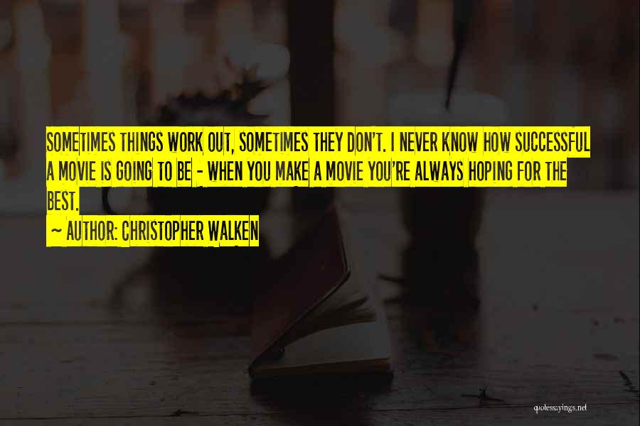 Hoping Things Work Out Quotes By Christopher Walken