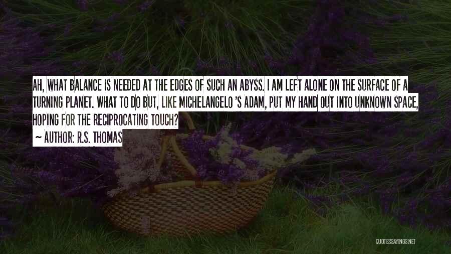 Hoping To Be With Someone Quotes By R.S. Thomas