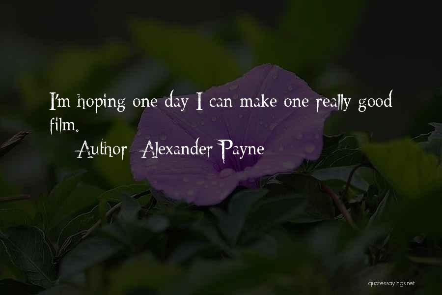 Hoping Your Having Good Day Quotes By Alexander Payne