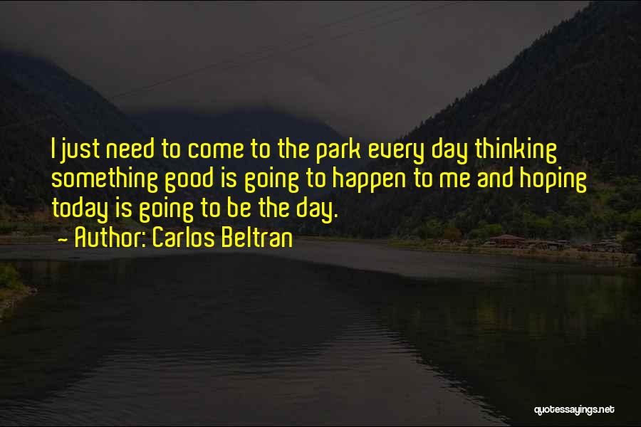 Hoping Your Having Good Day Quotes By Carlos Beltran