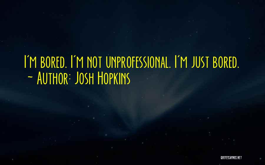 Hopkins Quotes By Josh Hopkins