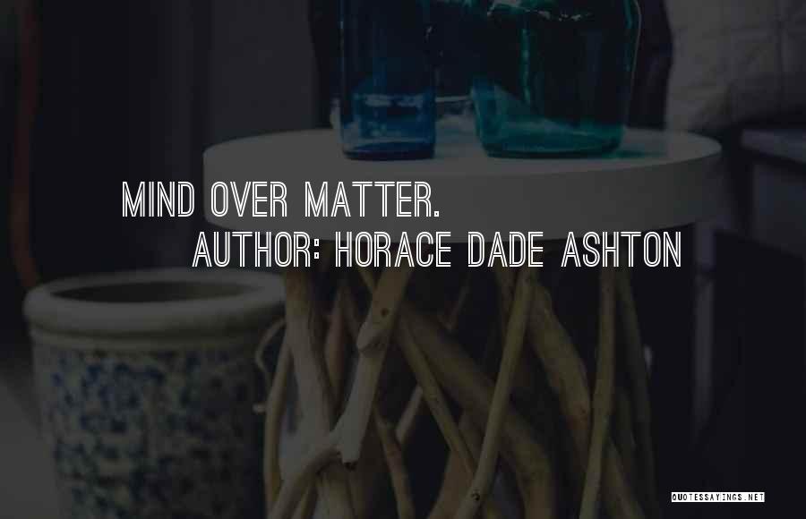 Horace Dade Ashton Quotes 1721652