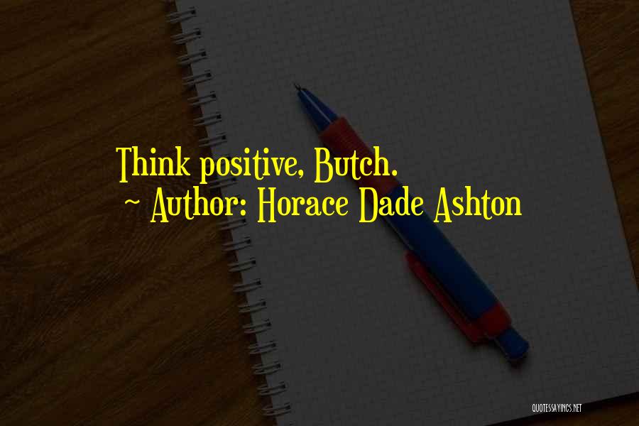 Horace Dade Ashton Quotes 447063