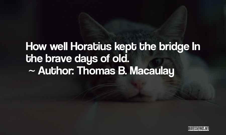 Horatius Quotes By Thomas B. Macaulay