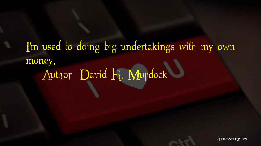 Horbury Library Quotes By David H. Murdock