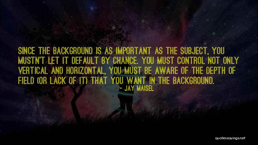 Horizontal And Vertical Quotes By Jay Maisel Horizontal And Vertical Quotes By Jay Maisel