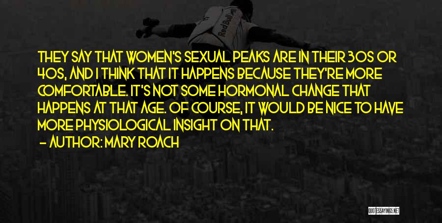 Hormonal Change Quotes By Mary Roach