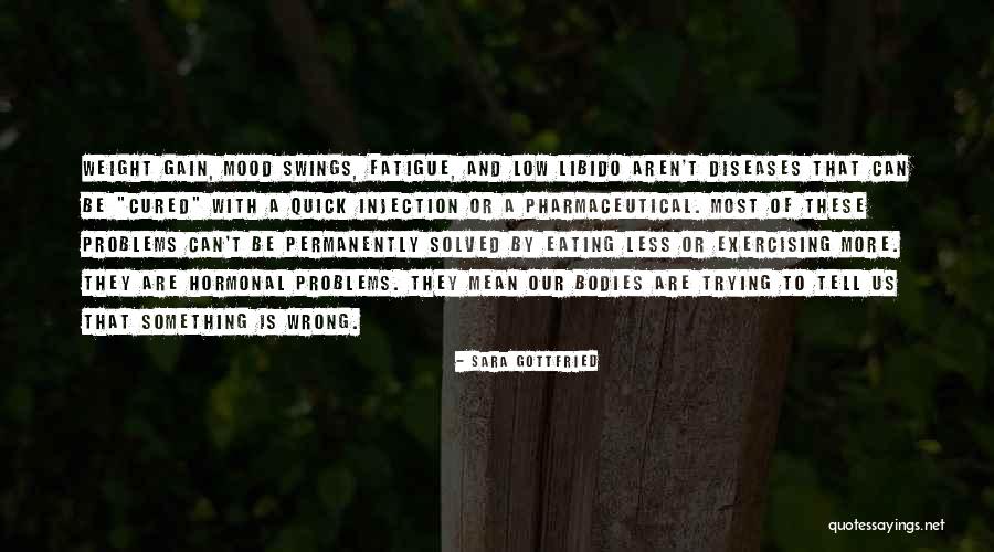 Hormones And Weight Gain Quotes By Sara Gottfried Hormones And Weight Gain Quotes By Sara Gottfried