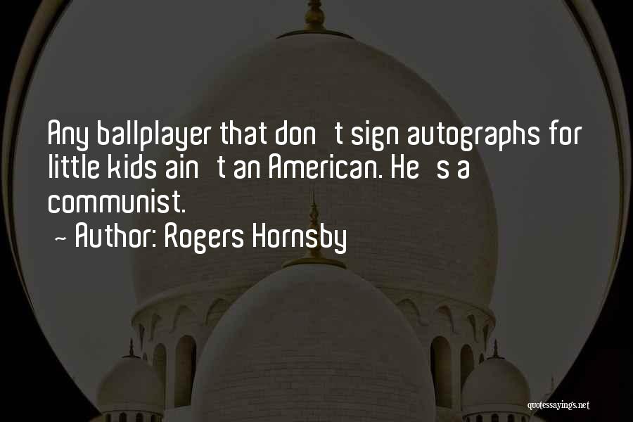 Hornsby Quotes By Rogers Hornsby