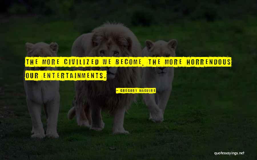 Horrendous Quotes By Gregory Maguire Horrendous Quotes By Gregory Maguire