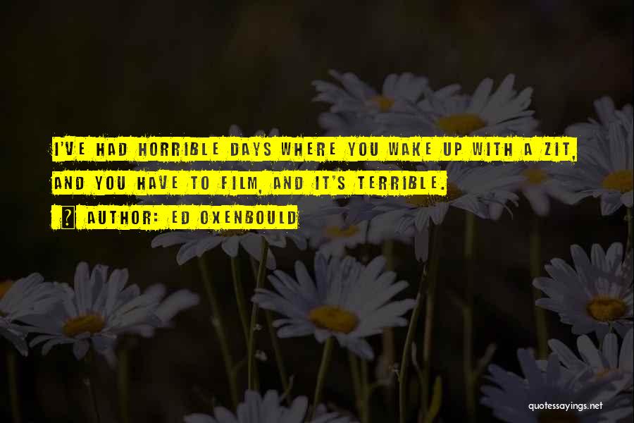 Horrible Days Quotes By Ed Oxenbould