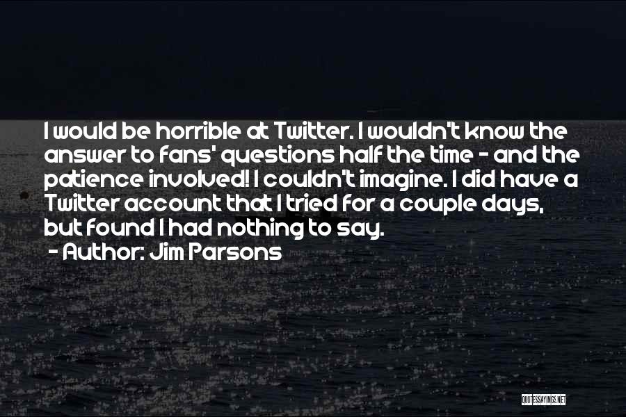 Horrible Days Quotes By Jim Parsons