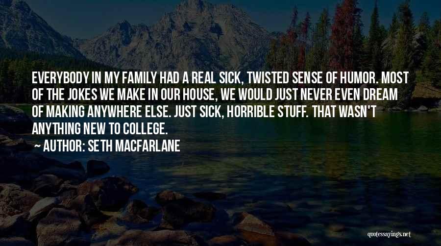 Horrible Family Quotes By Seth MacFarlane