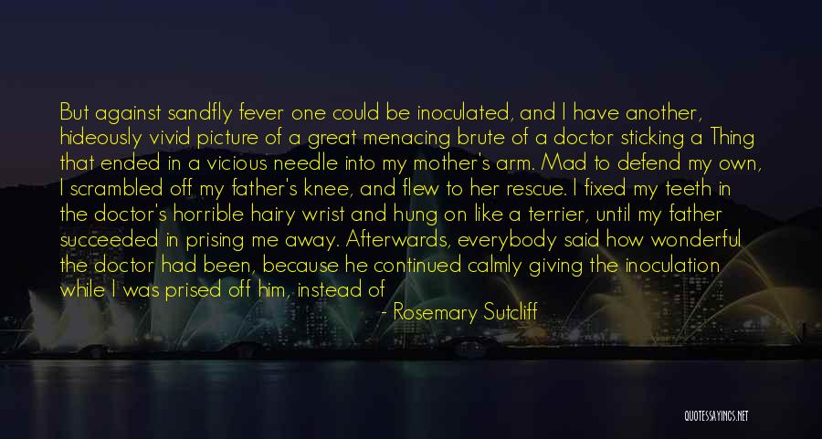 Horrible Father Quotes By Rosemary Sutcliff Horrible Father Quotes By Rosemary Sutcliff