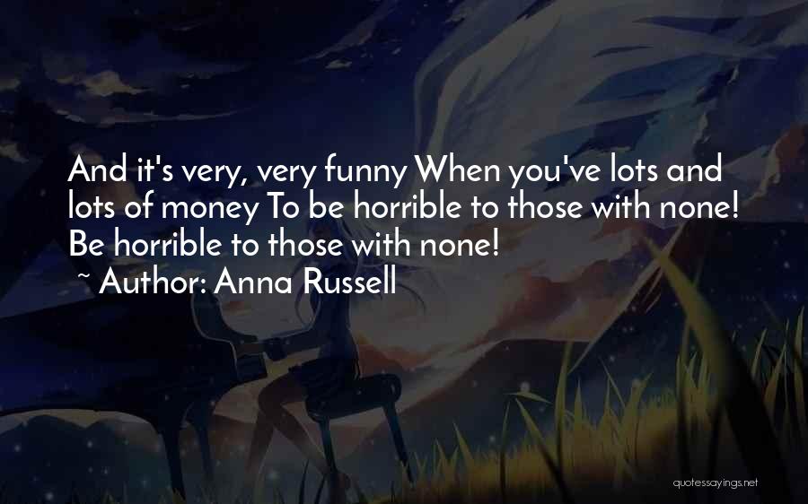 Horrible Funny Quotes By Anna Russell