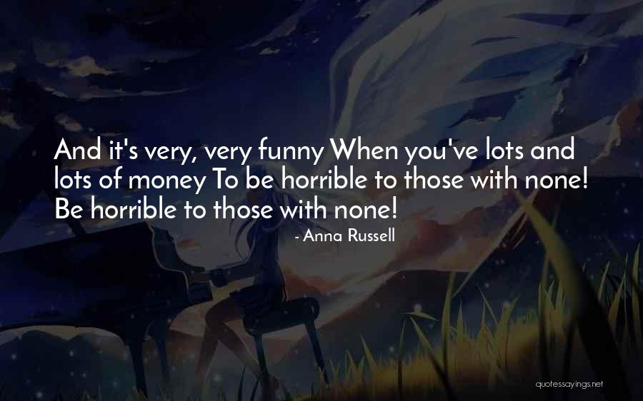 Horrible Funny Quotes By Anna Russell Horrible Funny Quotes By Anna Russell