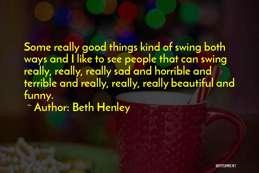 Horrible Funny Quotes By Beth Henley