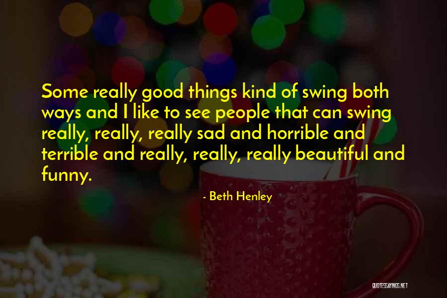 Horrible Funny Quotes By Beth Henley Horrible Funny Quotes By Beth Henley