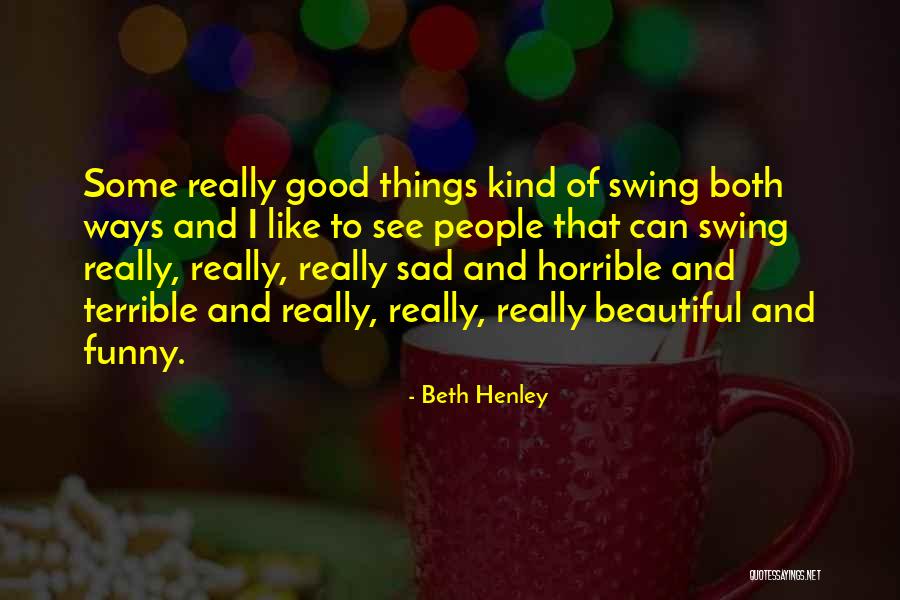 Horrible Funny Quotes By Beth Henley