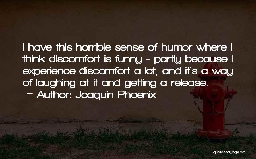 Horrible Funny Quotes By Joaquin Phoenix