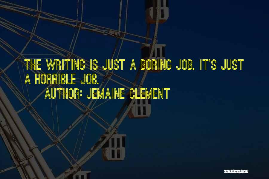 Horrible Jobs Quotes By Jemaine Clement
