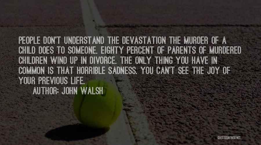 Horrible Life Quotes By John Walsh