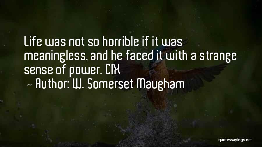 Horrible Life Quotes By W. Somerset Maugham