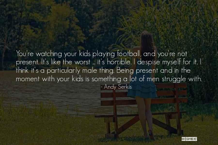 Horrible Men Quotes By Andy Serkis Horrible Men Quotes By Andy Serkis
