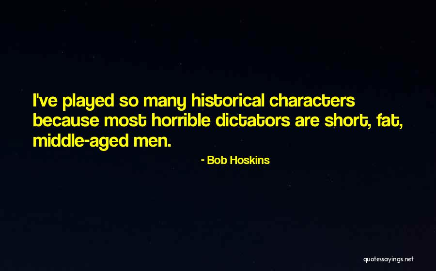 Horrible Men Quotes By Bob Hoskins Horrible Men Quotes By Bob Hoskins