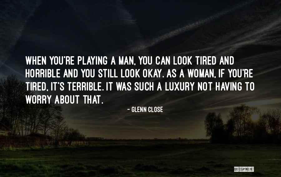 Horrible Men Quotes By Glenn Close Horrible Men Quotes By Glenn Close