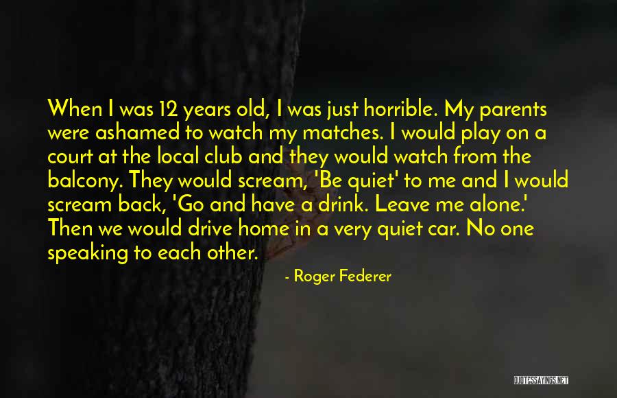 Horrible Parents Quotes By Roger Federer Horrible Parents Quotes By Roger Federer