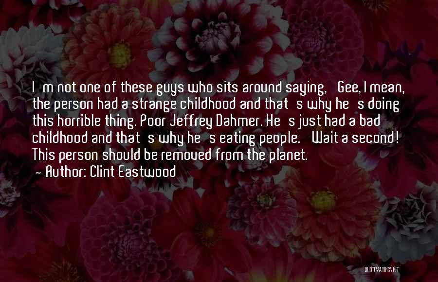 Horrible Person Quotes By Clint Eastwood