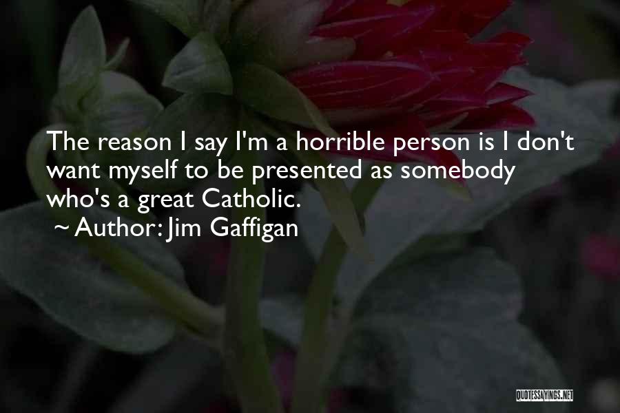 Horrible Person Quotes By Jim Gaffigan