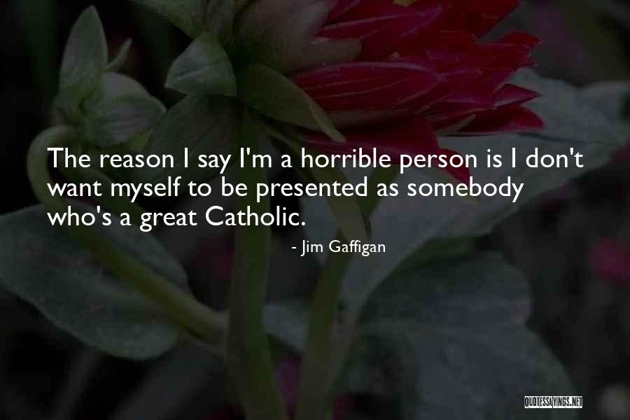 Horrible Person Quotes By Jim Gaffigan