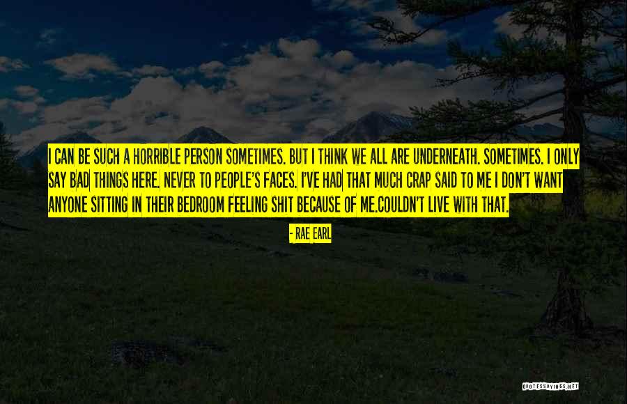 Horrible Person Quotes By Rae Earl Horrible Person Quotes By Rae Earl