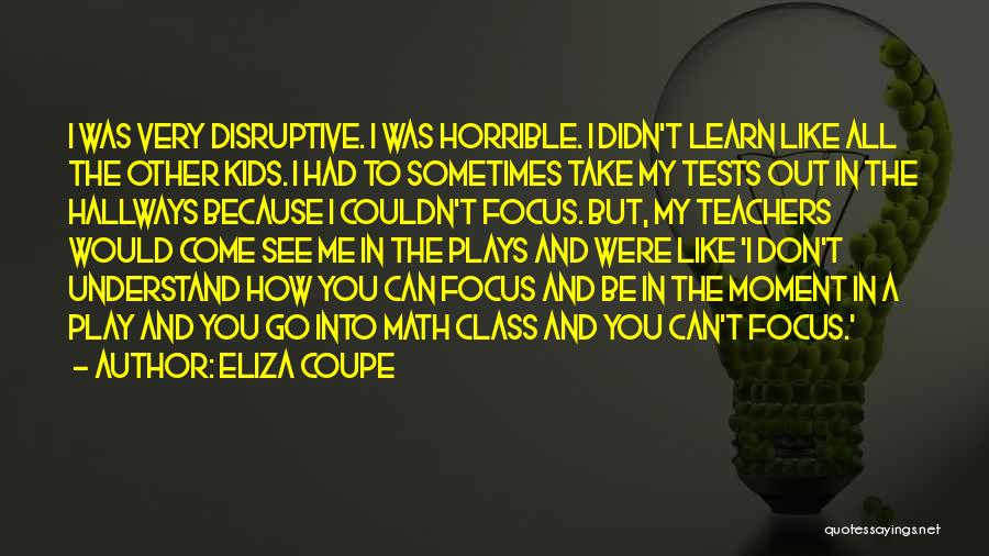 Horrible Teachers Quotes By Eliza Coupe