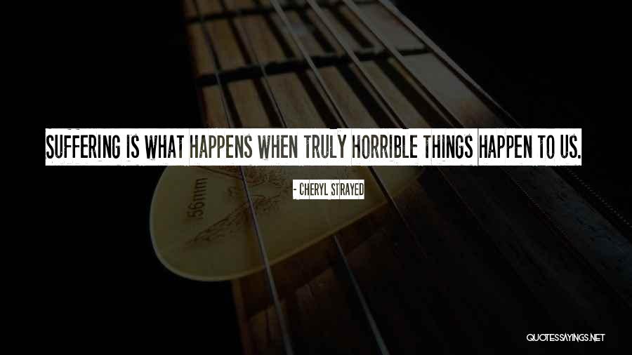 Horrible Things Quotes By Cheryl Strayed Horrible Things Quotes By Cheryl Strayed