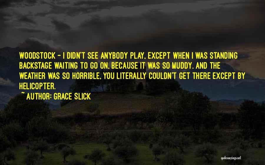 Horrible Weather Quotes By Grace Slick